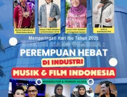 FISIP UHAMKA & FORWAN Gelar Diskusi Riang Gembira “Perempuan Hebat di Industri Musik dan Film” Sambut Hari Ibu 2025